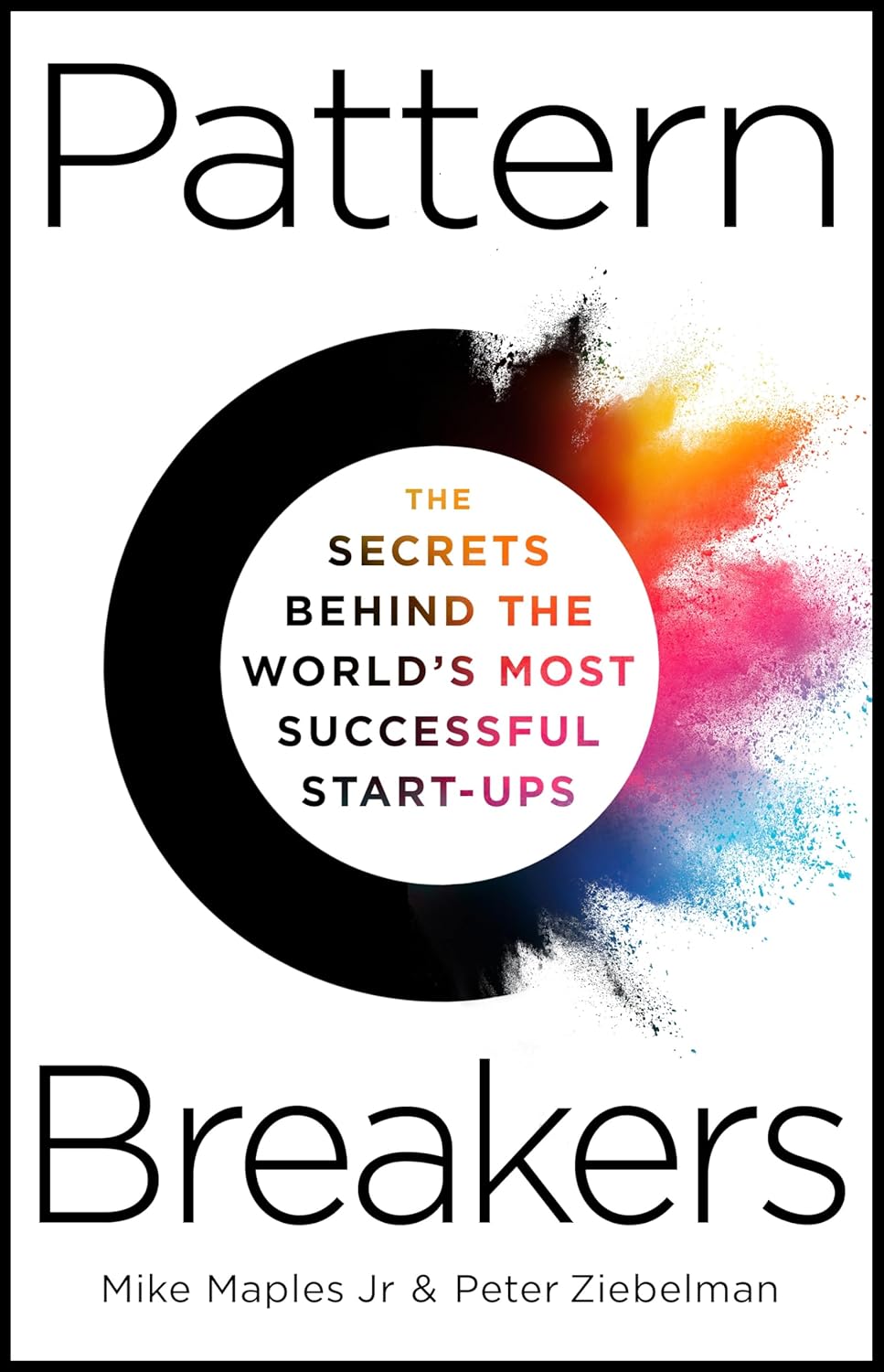  Pattern Breakers: The Secrets Behind the World's Most Successful Start-Ups