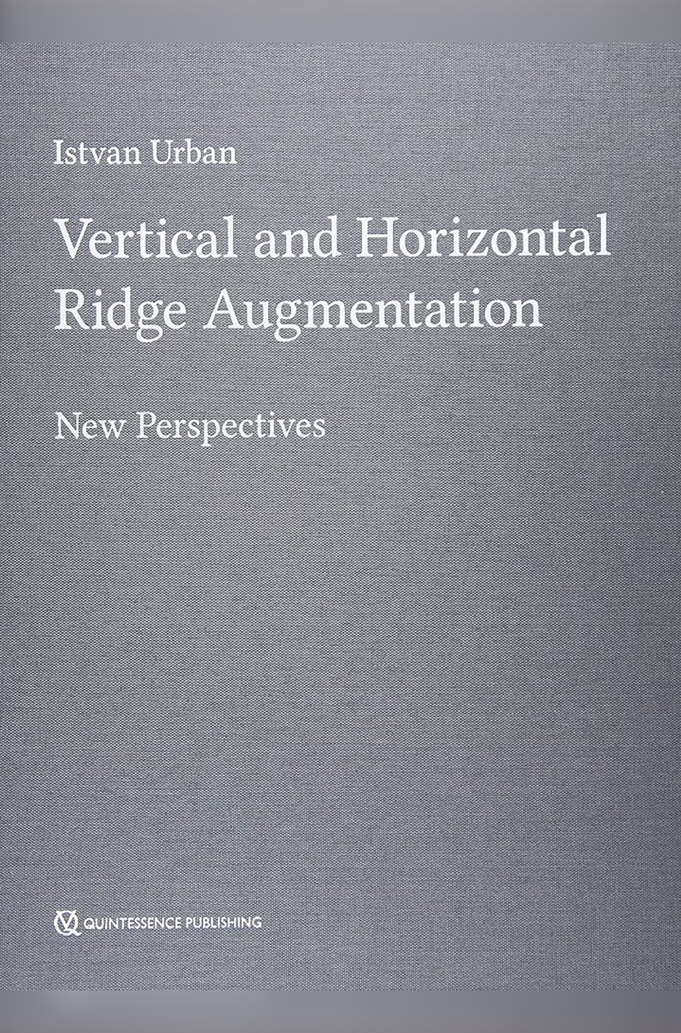 Vertical and Horizontal Ridge Augmentation New Perspectives by Istvan Urban